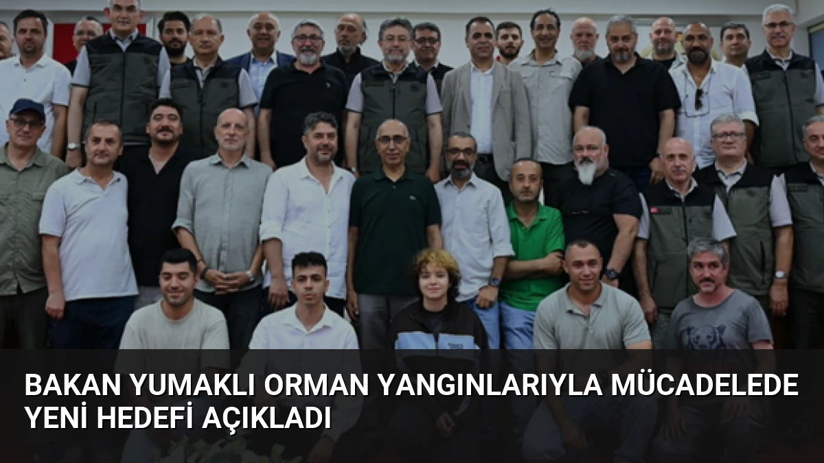 Bakan Yumaklı Orman Yangınlarıyla Mücadelede Yeni Hedefi Açıkladı