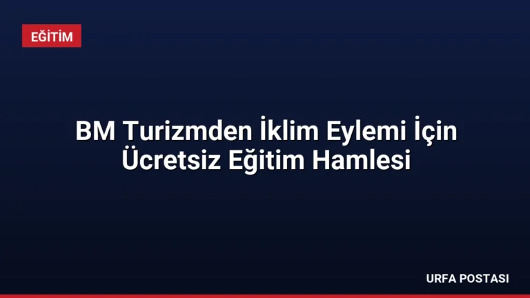 BM Turizmden İklim Eylemi İçin Ücretsiz Eğitim Hamlesi