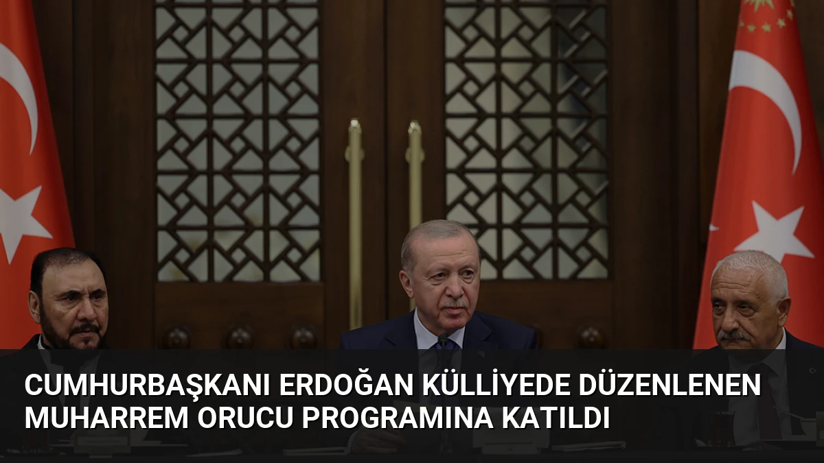 Cumhurbaşkanı Erdoğan Külliyede Düzenlenen Muharrem Orucu Programına Katıldı
