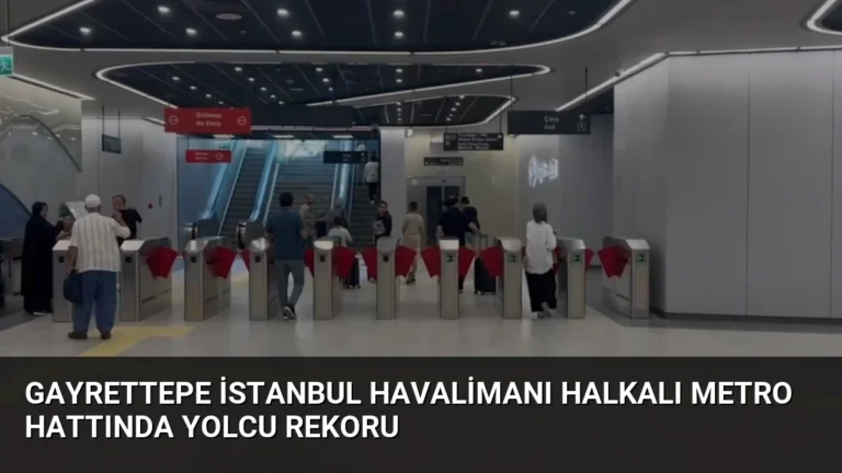 Gayrettepe İstanbul Havalimanı Halkalı Metro Hattında Yolcu Rekoru