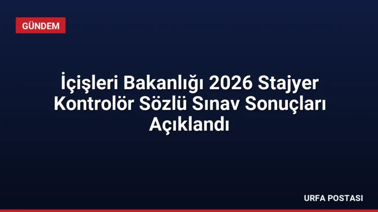 İçişleri Bakanlığı 2026 Stajyer Kontrolör Sözlü Sınav Sonuçları Açıklandı