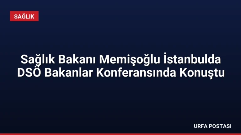 Sağlık Bakanı Memişoğlu İstanbulda DSÖ Bakanlar Konferansında Konuştu