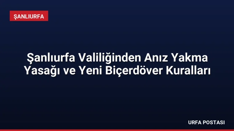 Şanlıurfa Valiliğinden Anız Yakma Yasağı ve Yeni Biçerdöver Kuralları