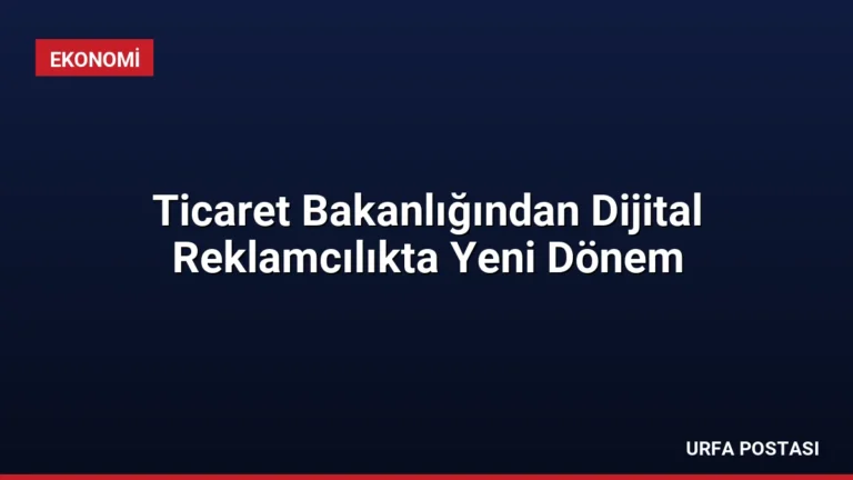 Ticaret Bakanlığından Dijital Reklamcılıkta Yeni Dönem