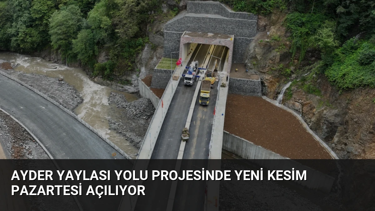 Ayder Yaylası Yolu Projesinde Yeni Kesim Pazartesi Açılıyor