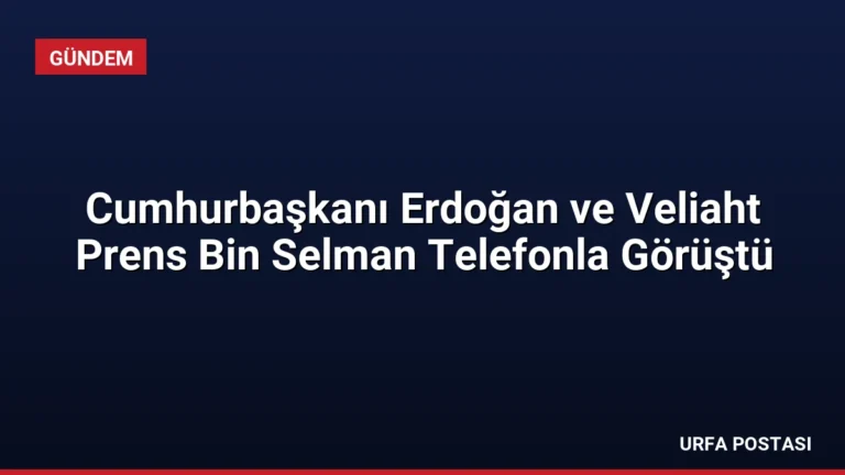 Cumhurbaşkanı Erdoğan ve Veliaht Prens Bin Selman Telefonla Görüştü