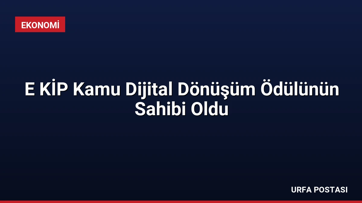 E KİP Kamu Dijital Dönüşüm Ödülünün Sahibi Oldu