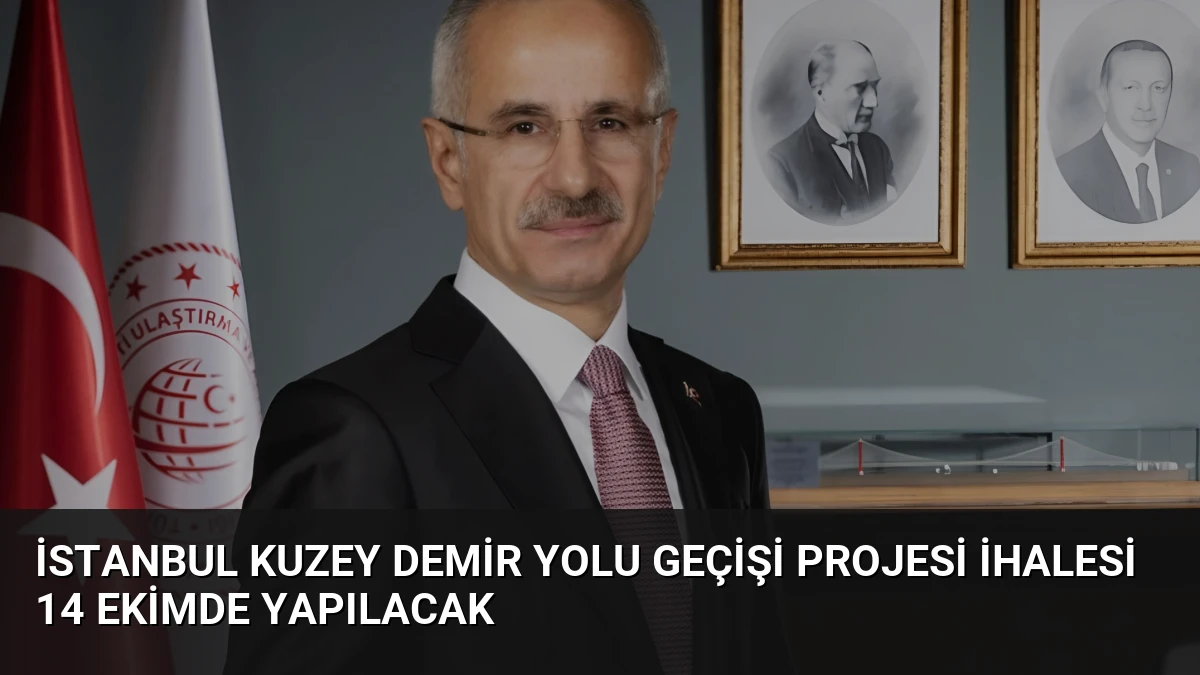 İstanbul Kuzey Demir Yolu Geçişi Projesi İhalesi 14 Ekimde Yapılacak