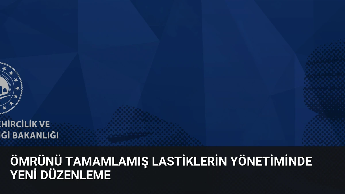 Ömrünü Tamamlamış Lastiklerin Yönetiminde Yeni Düzenleme