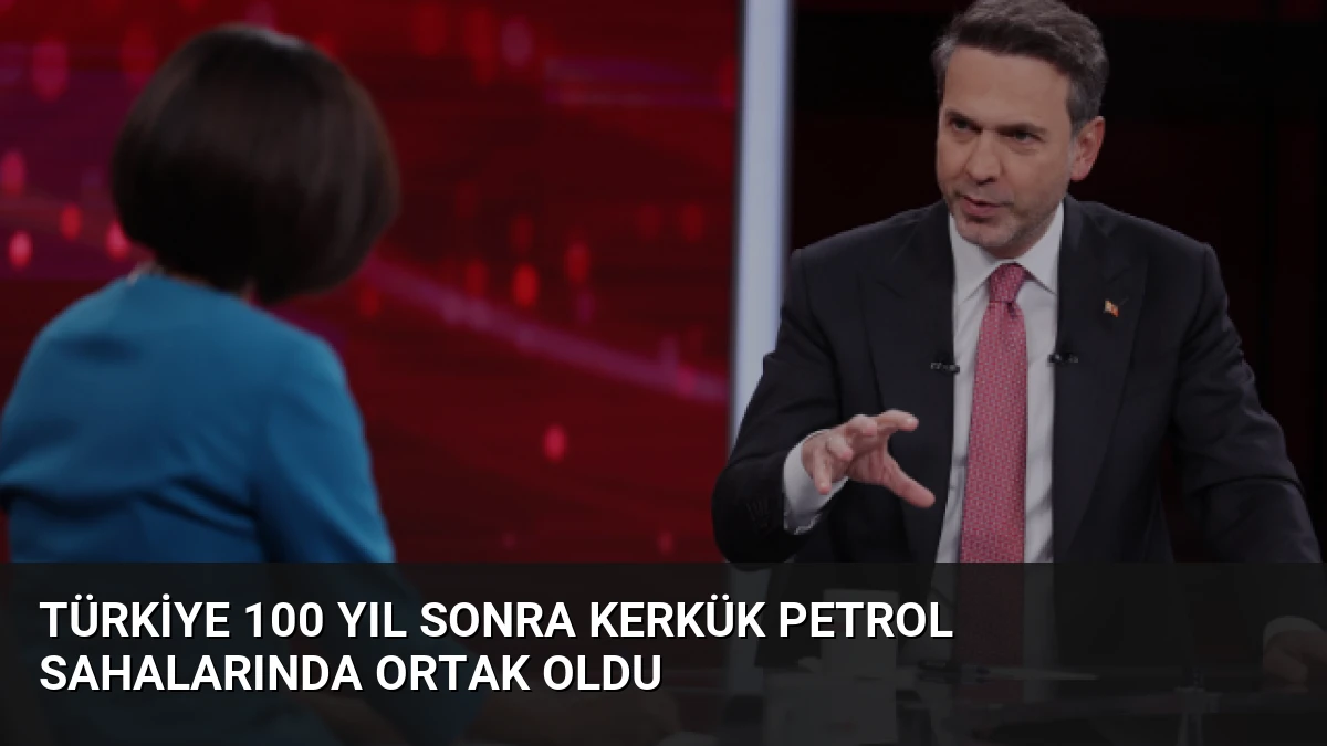 Türkiye 100 Yıl Sonra Kerkük Petrol Sahalarında Ortak Oldu