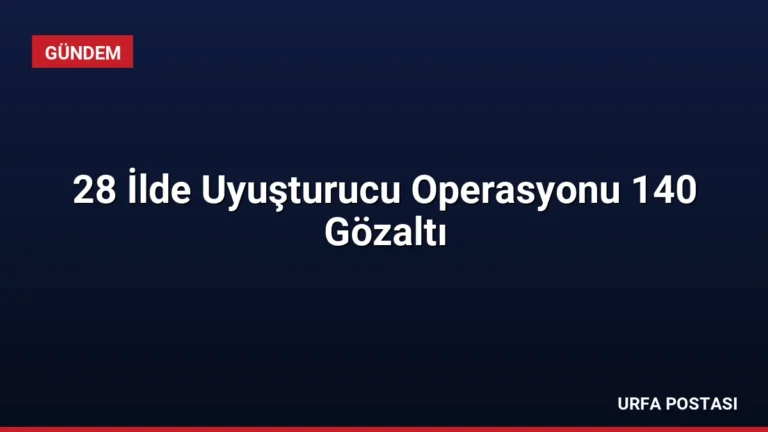 28 İlde Uyuşturucu Operasyonu 140 Gözaltı