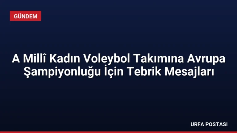 A Millî Kadın Voleybol Takımına Avrupa Şampiyonluğu İçin Tebrik Mesajları