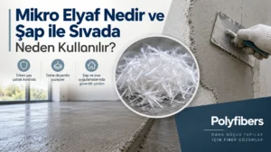 Mikro Elyaf Nedir ve Şap ile Sıvada Neden Kullanılır?