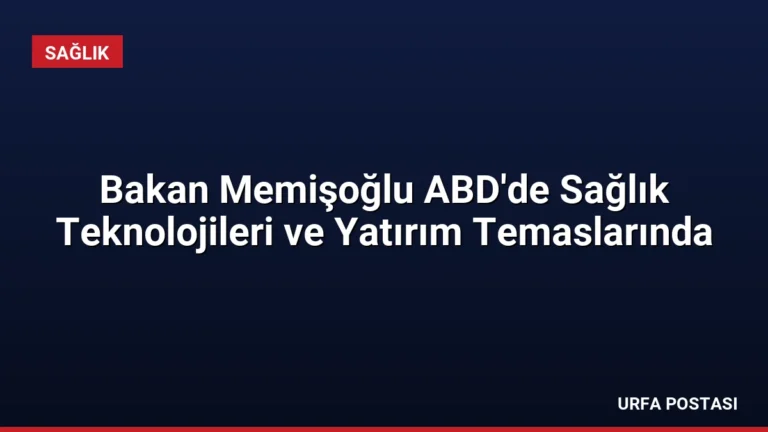 Bakan Memişoğlu ABD’de Sağlık Teknolojileri ve Yatırım Temaslarında