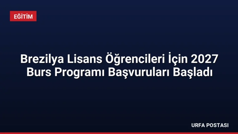 Brezilya Lisans Öğrencileri İçin 2027 Burs Programı Başvuruları Başladı