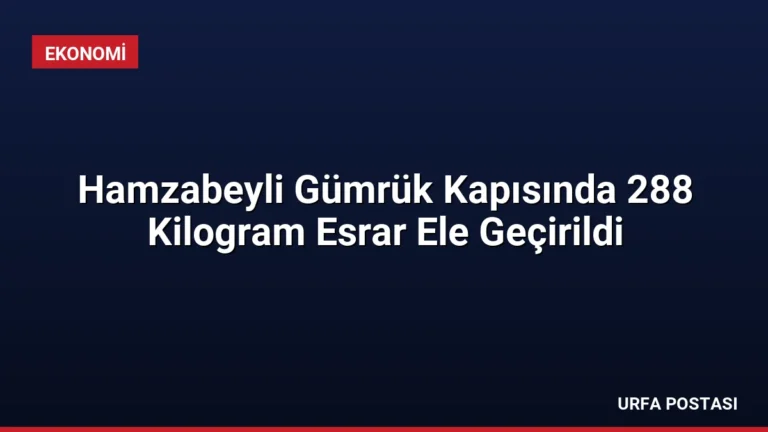 Hamzabeyli Gümrük Kapısında 288 Kilogram Esrar Ele Geçirildi