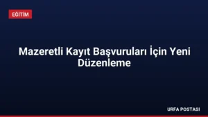 Mazeretli Kayıt Başvuruları İçin Yeni Düzenleme