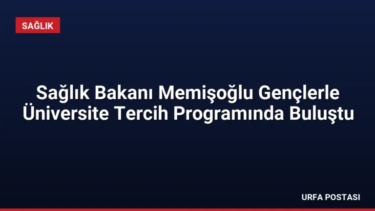 Sağlık Bakanı Memişoğlu Gençlerle Üniversite Tercih Programında Buluştu