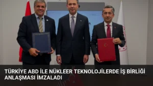 Türkiye ABD ile Nükleer Teknolojilerde İş Birliği Anlaşması İmzaladı