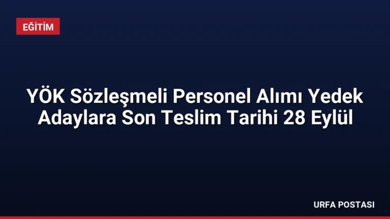 YÖK Sözleşmeli Personel Alımı Yedek Adaylara Son Teslim Tarihi 28 Eylül
