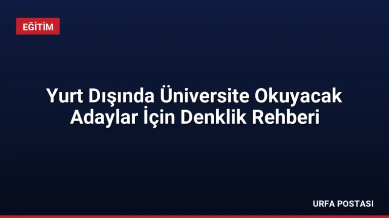 Yurt Dışında Üniversite Okuyacak Adaylar İçin Denklik Rehberi