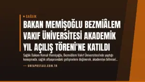 Bakan Memişoğlu Bezmiâlem Vakıf Üniversitesi Akademik Yıl Açılış Töreni’ne Katıldı