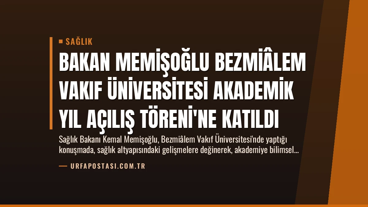 Bakan Memişoğlu Bezmiâlem Vakıf Üniversitesi Akademik Yıl Açılış Töreni’ne Katıldı