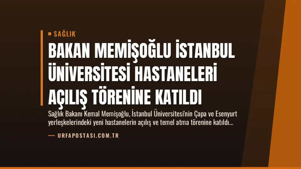 Bakan Memişoğlu İstanbul Üniversitesi Hastaneleri Açılış Törenine Katıldı
