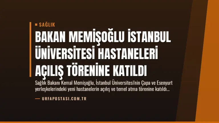 Bakan Memişoğlu İstanbul Üniversitesi Hastaneleri Açılış Törenine Katıldı
