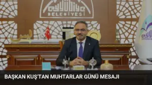 Başkan Kuş’tan Muhtarlar Günü Mesajı