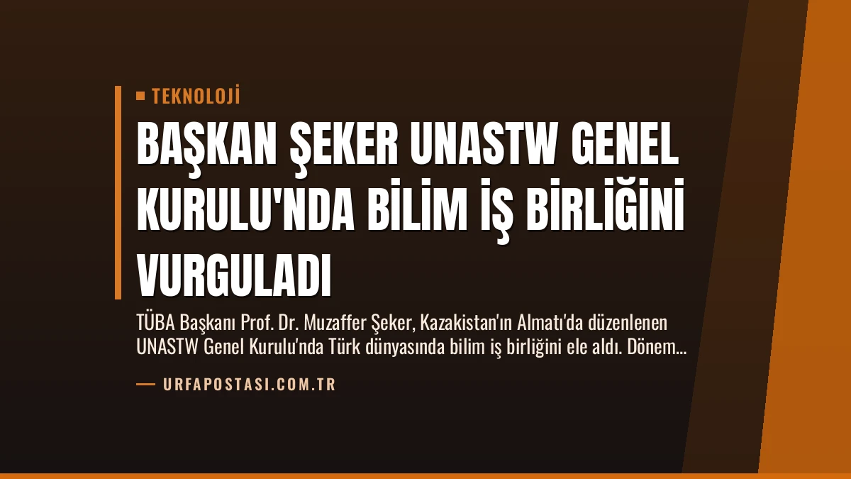 Başkan Şeker UNASTW Genel Kurulu’nda Bilim İş Birliğini Vurguladı