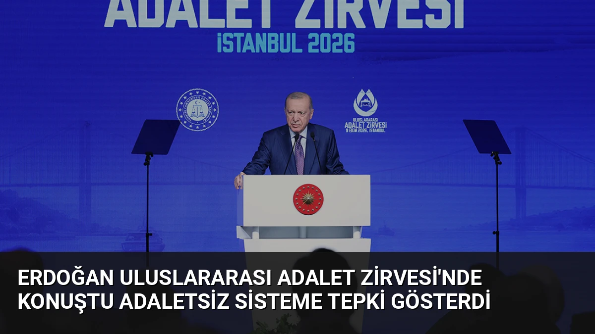 Erdoğan Uluslararası Adalet Zirvesi’nde Konuştu Adaletsiz Sisteme Tepki Gösterdi