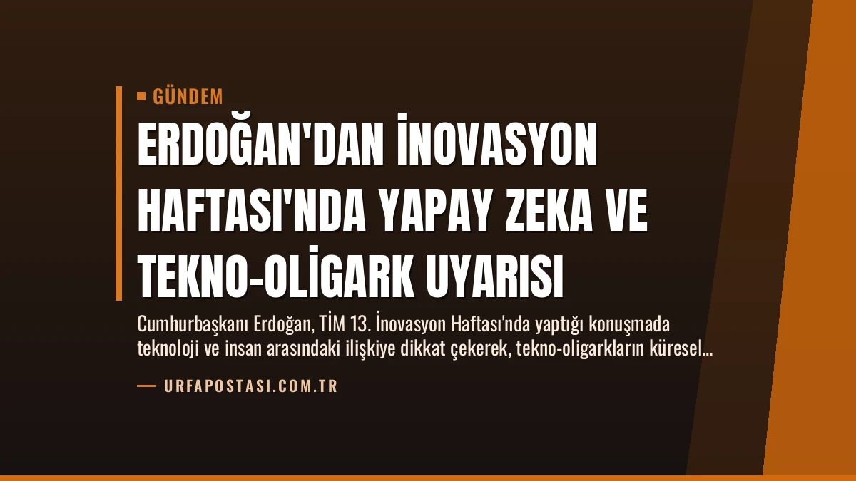 Erdoğan’dan İnovasyon Haftası’nda Yapay Zeka ve Tekno-Oligark Uyarısı