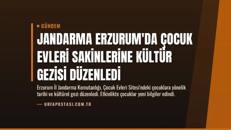 Jandarma Erzurum’da Çocuk Evleri Sakinlerine Kültür Gezisi Düzenledi
