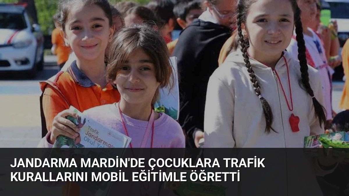 Jandarma Mardin’de Çocuklara Trafik Kurallarını Mobil Eğitimle Öğretti