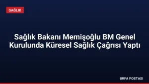 Sağlık Bakanı Memişoğlu BM Genel Kurulunda Küresel Sağlık Çağrısı Yaptı