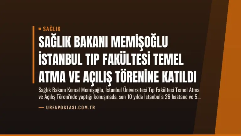 Sağlık Bakanı Memişoğlu İstanbul Tıp Fakültesi Temel Atma ve Açılış Törenine Katıldı