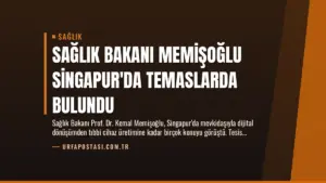Sağlık Bakanı Memişoğlu Singapur’da Temaslarda Bulundu