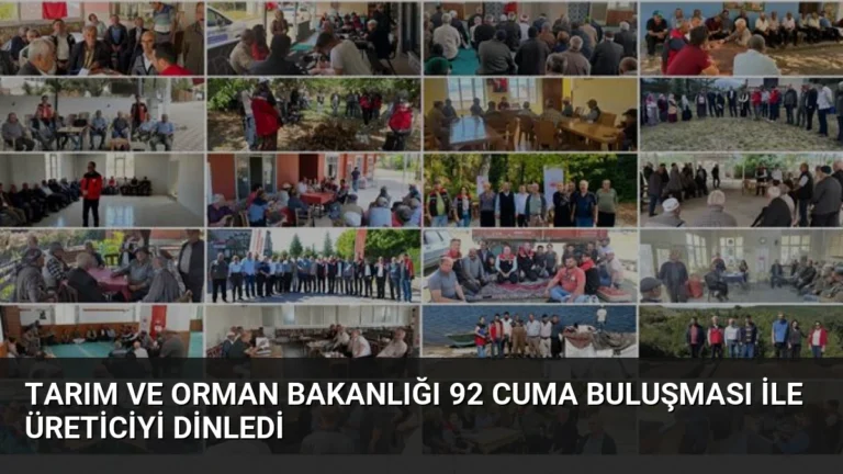 Tarım ve Orman Bakanlığı 92 Cuma Buluşması ile Üreticiyi Dinledi