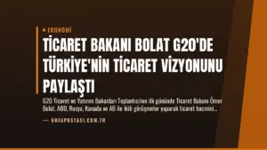 Ticaret Bakanı Bolat G20’de Türkiye’nin Ticaret Vizyonunu Paylaştı