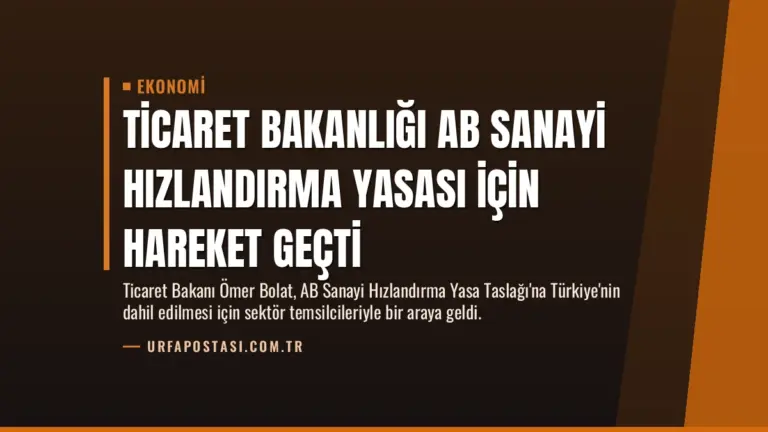 Ticaret Bakanlığı AB Sanayi Hızlandırma Yasası İçin Hareket Geçti