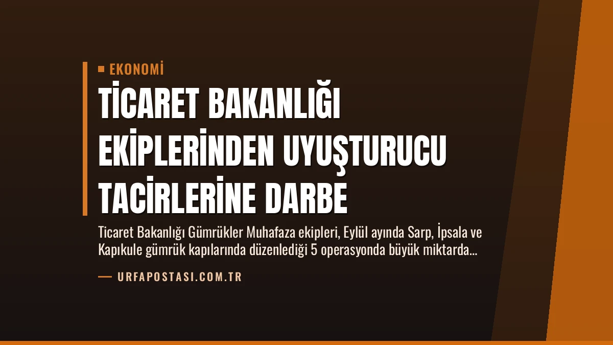 Ticaret Bakanlığı Ekiplerinden Uyuşturucu Tacirlerine Darbe