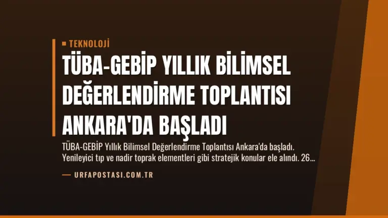 TÜBA-GEBİP Yıllık Bilimsel Değerlendirme Toplantısı Ankara’da Başladı