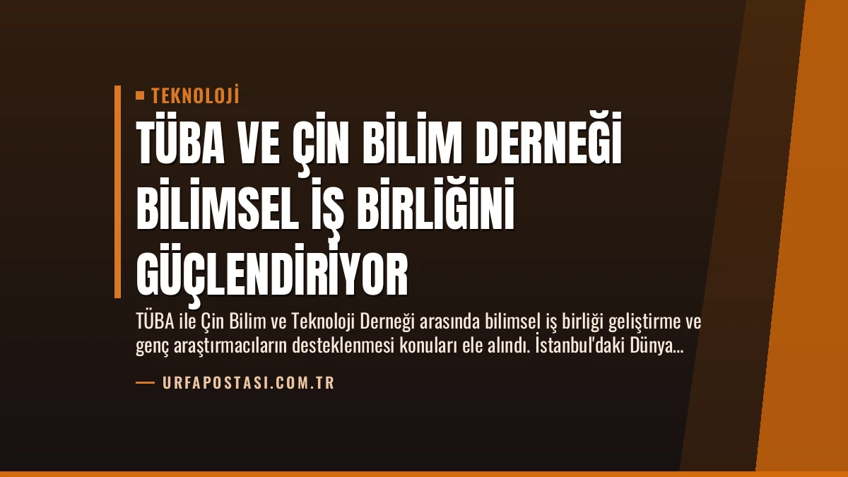 TÜBA ve Çin Bilim Derneği Bilimsel İş Birliğini Güçlendiriyor