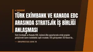 Türk Eximbank ve Kanada EDC Arasında Stratejik İş Birliği Anlaşması