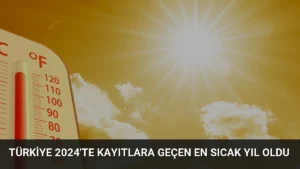 Türkiye 2024’te Kayıtlara Geçen En Sıcak Yıl Oldu