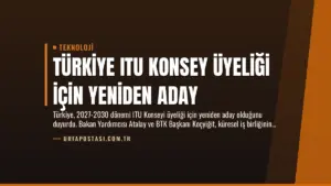 Türkiye ITU Konsey Üyeliği İçin Yeniden Aday