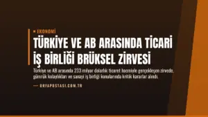 Türkiye ve AB Arasında Ticari İş Birliği Brüksel Zirvesi