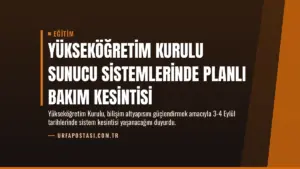 Yükseköğretim Kurulu Sunucu Sistemlerinde Planlı Bakım Kesintisi