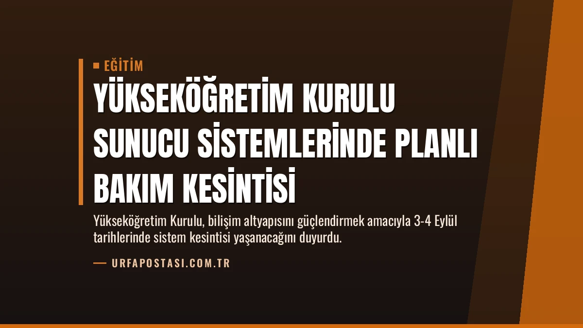Yükseköğretim Kurulu Sunucu Sistemlerinde Planlı Bakım Kesintisi